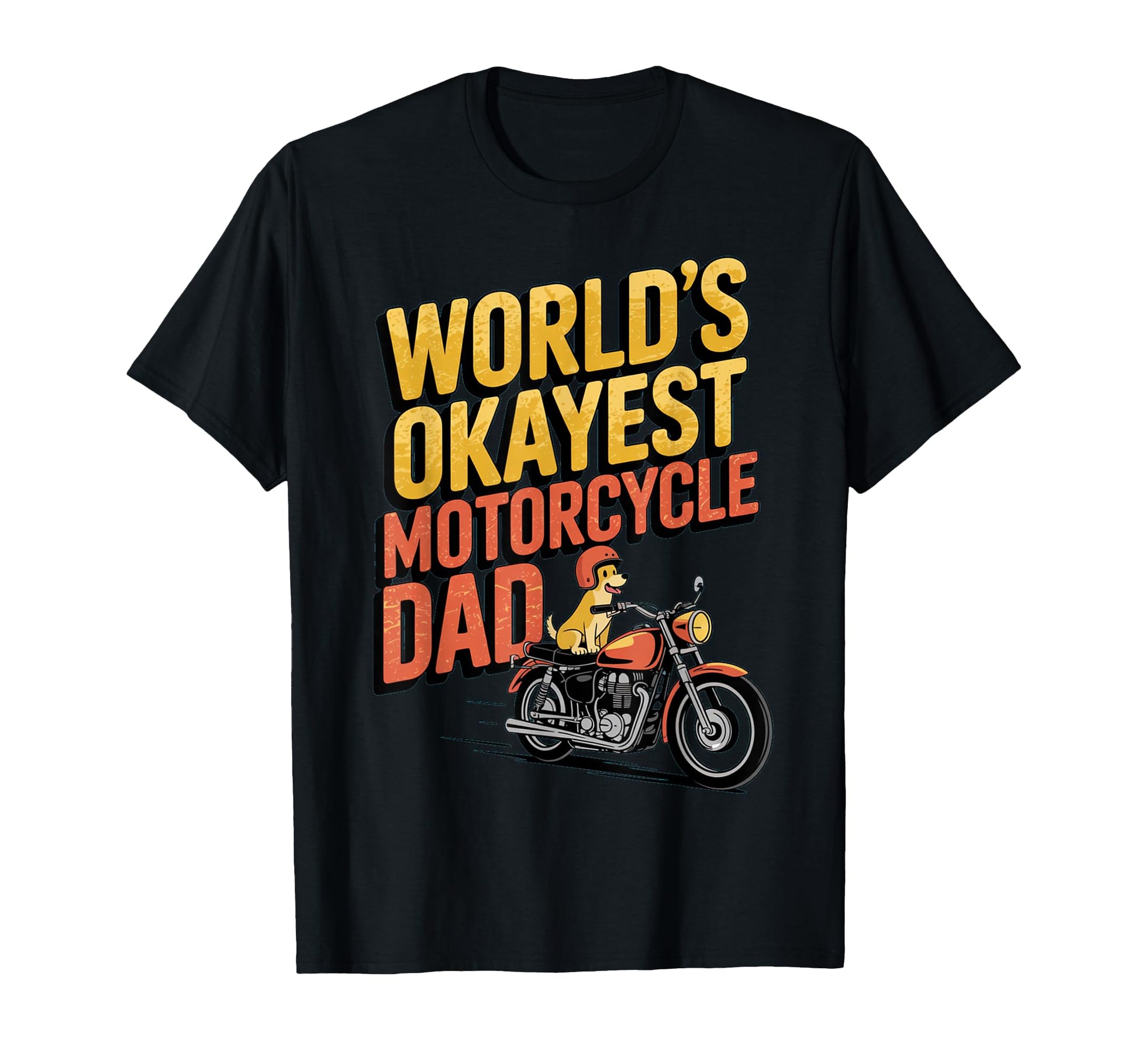 Worlds Okayest Motorcycle Dad Funny T-Shirt - Unique Graphic Men Women - T-Shirt, Sweatshirt, Hoodie