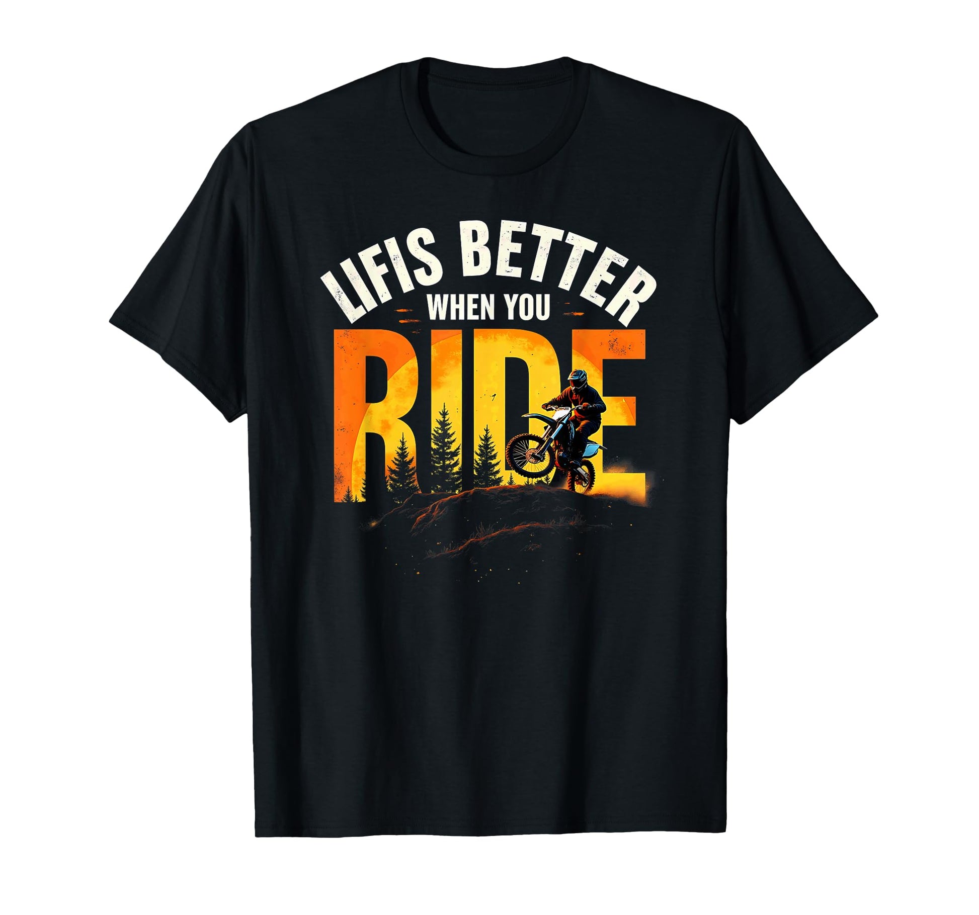 Life Is Better When You Ride Dirt Bike T-Shirt - Unique Graphic Unisex - T-Shirt, Sweatshirt, Hoodie