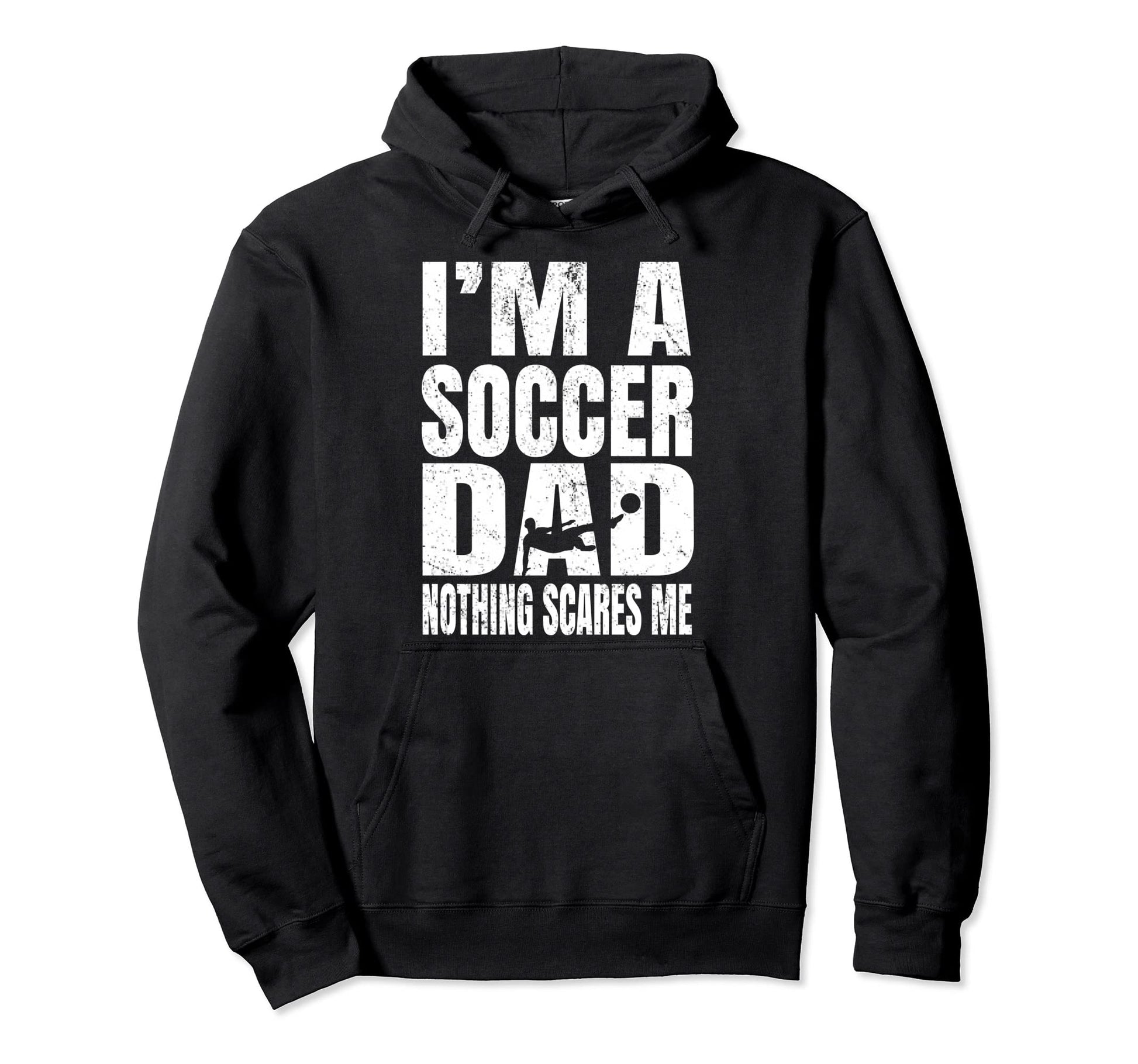 Im Soccer Dad Nothing Scares Me Footballers Hoodie - Trendy Graphic Unisex - T-Shirt, Sweatshirt, Hoodie