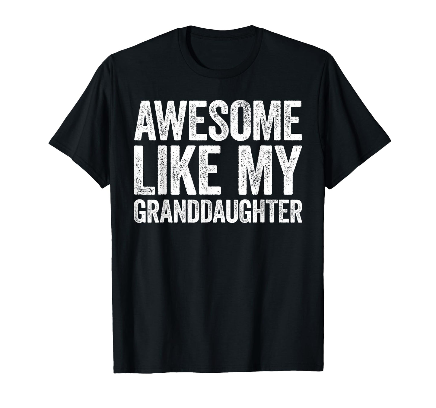 Awesome Like My Granddaughter Parents Day T-Shirt - Graphic Print Unisex - T-Shirt, Sweatshirt, Hoodie
