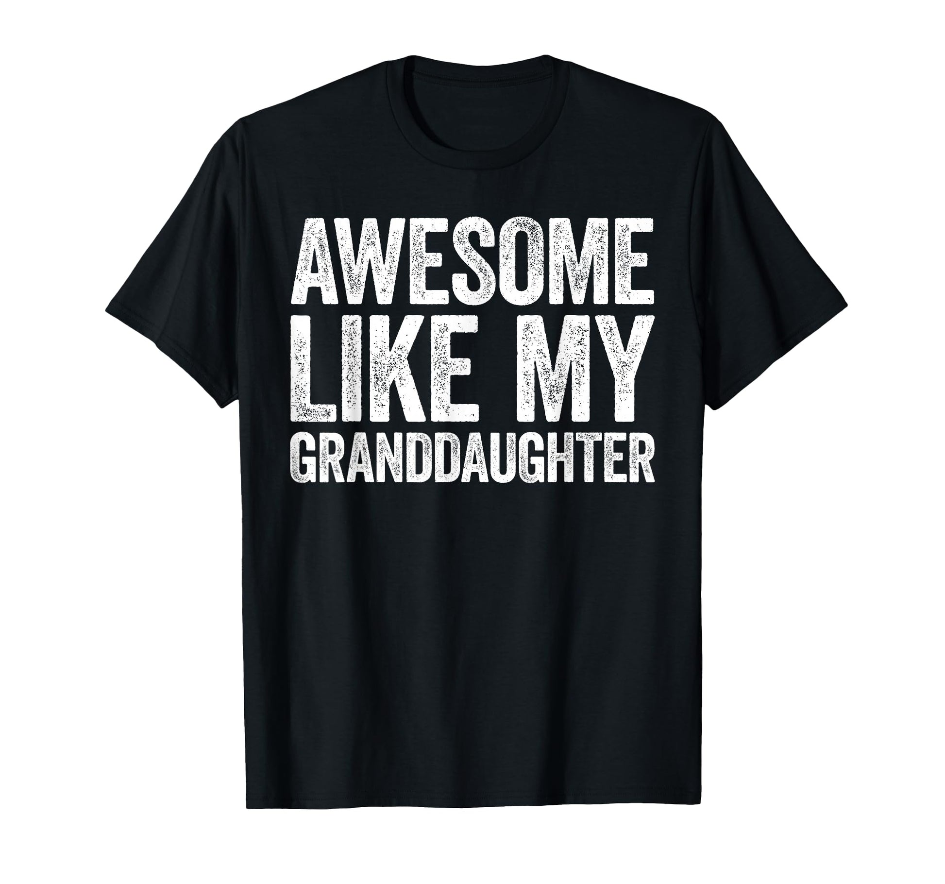 Awesome Like My Granddaughter Parents Day T-Shirt - Graphic Print Unisex - T-Shirt, Sweatshirt, Hoodie
