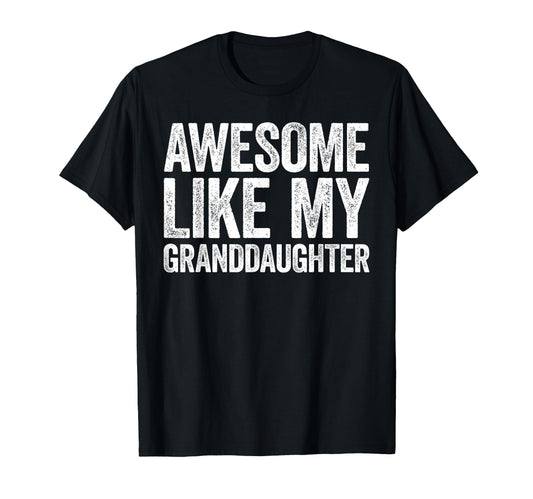 Awesome Like My Granddaughter Parents Day T-Shirt - Graphic Print Unisex - T-Shirt, Sweatshirt, Hoodie