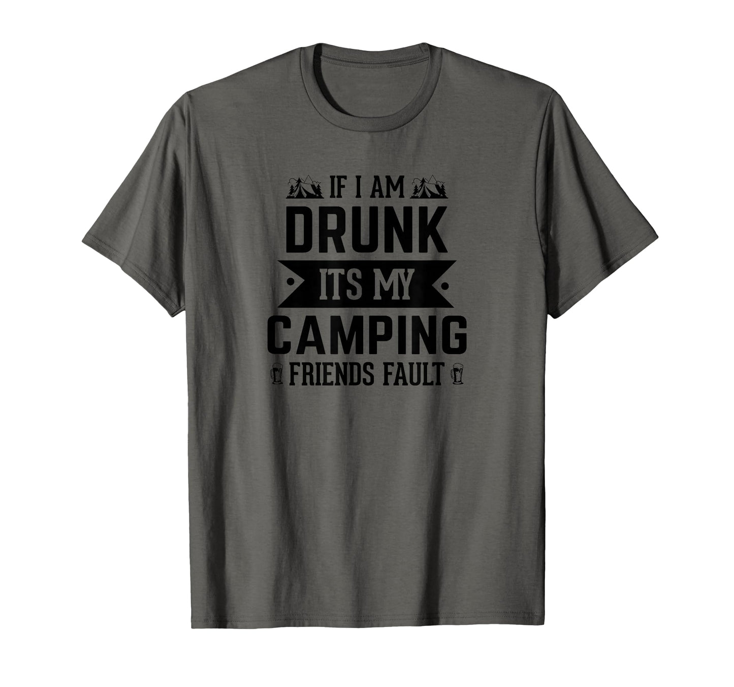 If I Am Drunk Its My Camping Friends T-Shirt - Aesthetic Graphic Unisex - T-Shirt, Sweatshirt, Hoodie