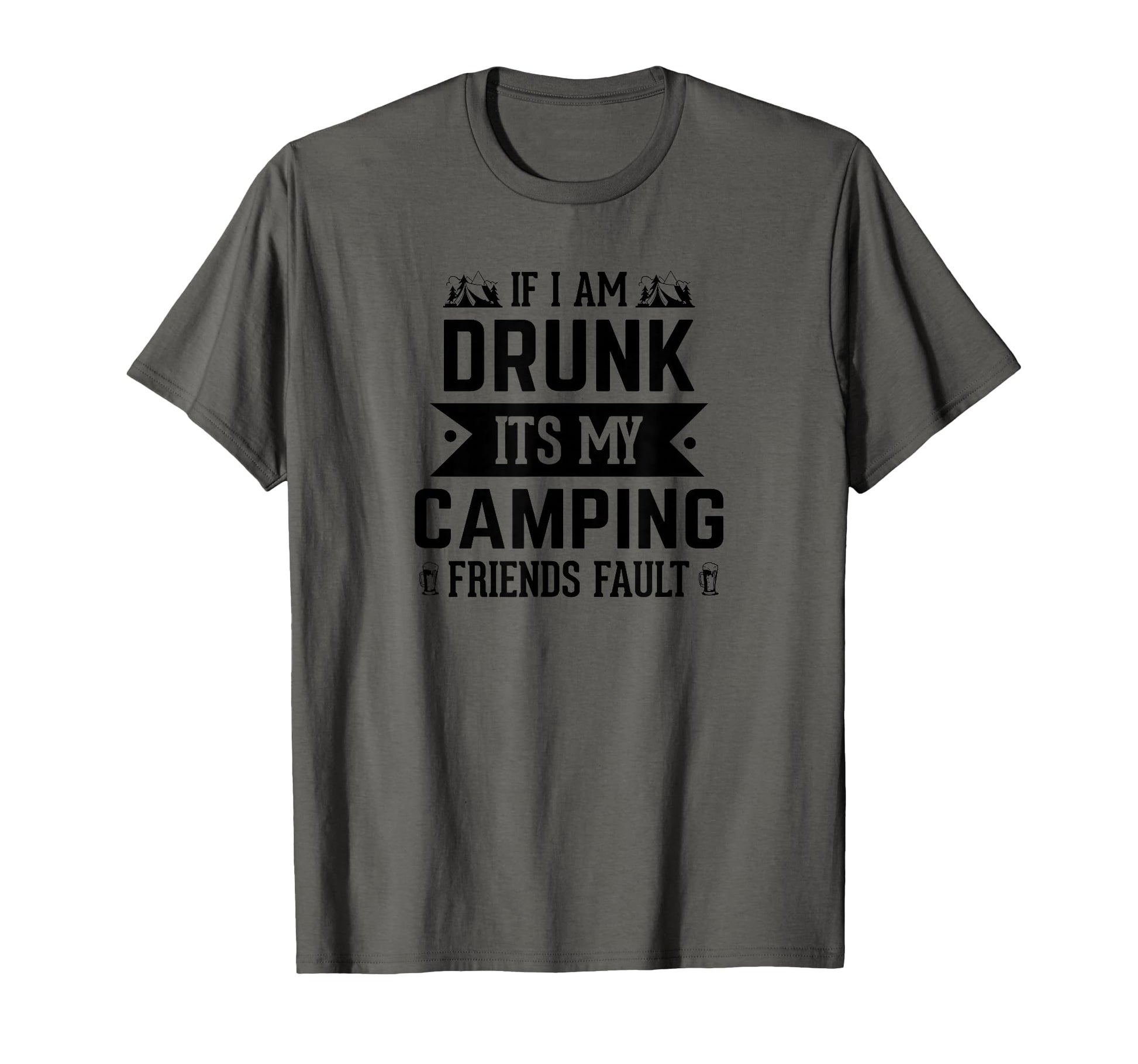 If I Am Drunk Its My Camping Friends T-Shirt - Aesthetic Graphic Unisex - T-Shirt, Sweatshirt, Hoodie