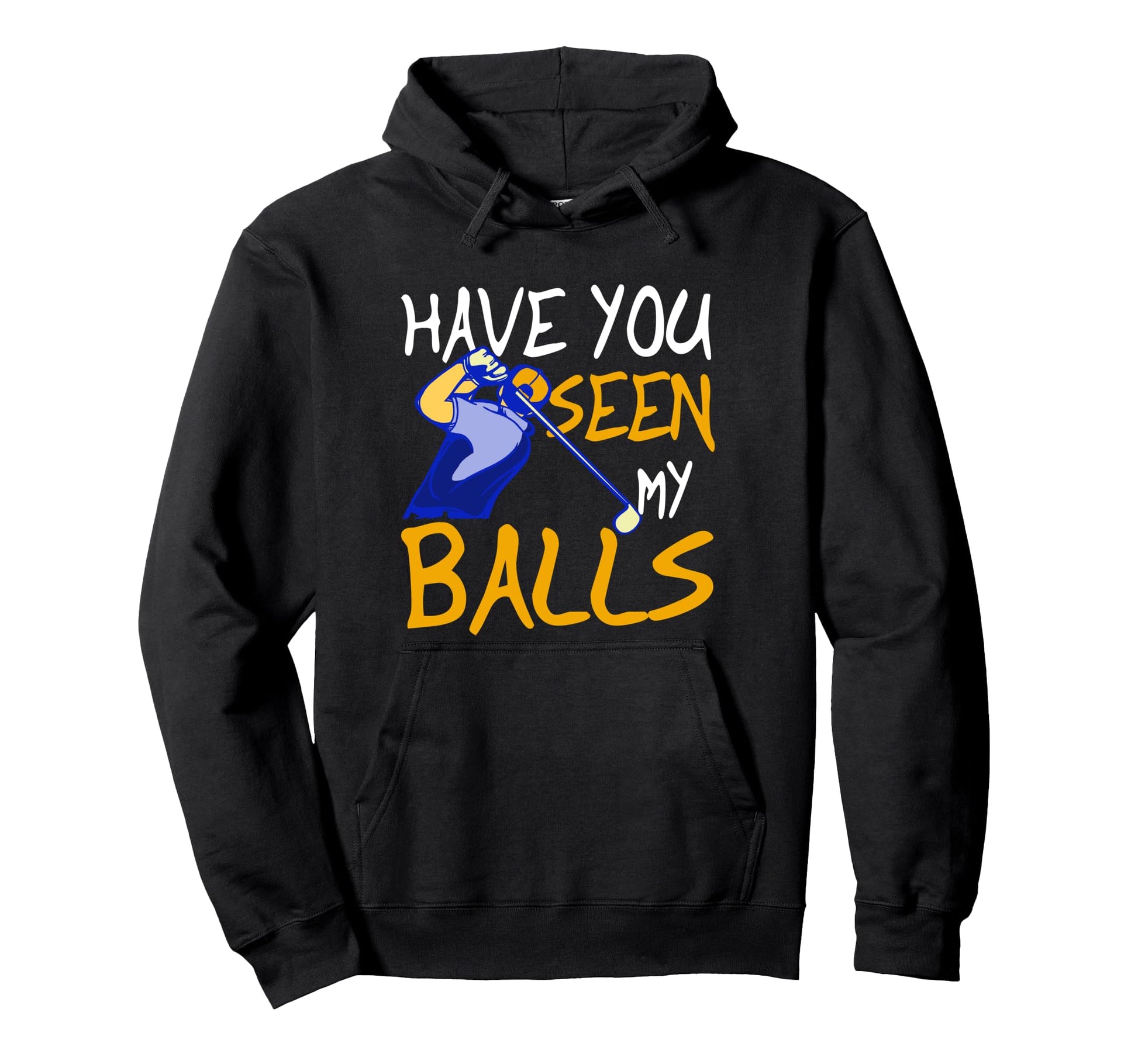 Have You Seen My Balls Golf Hoodie - Fun Novelty Design for Adults - T-Shirt, Sweatshirt, Hoodie