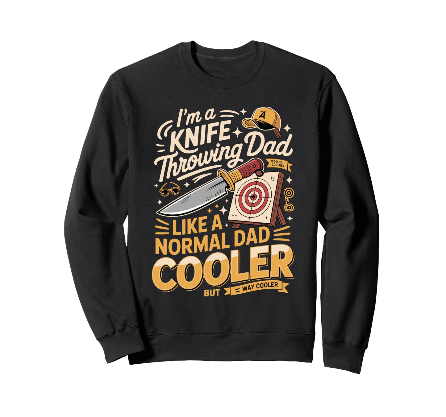 Knife Throwing Dad Way Cooler Funny Sweatshirt - Fun Novelty Design Unisex - T-Shirt, Sweatshirt, Hoodie