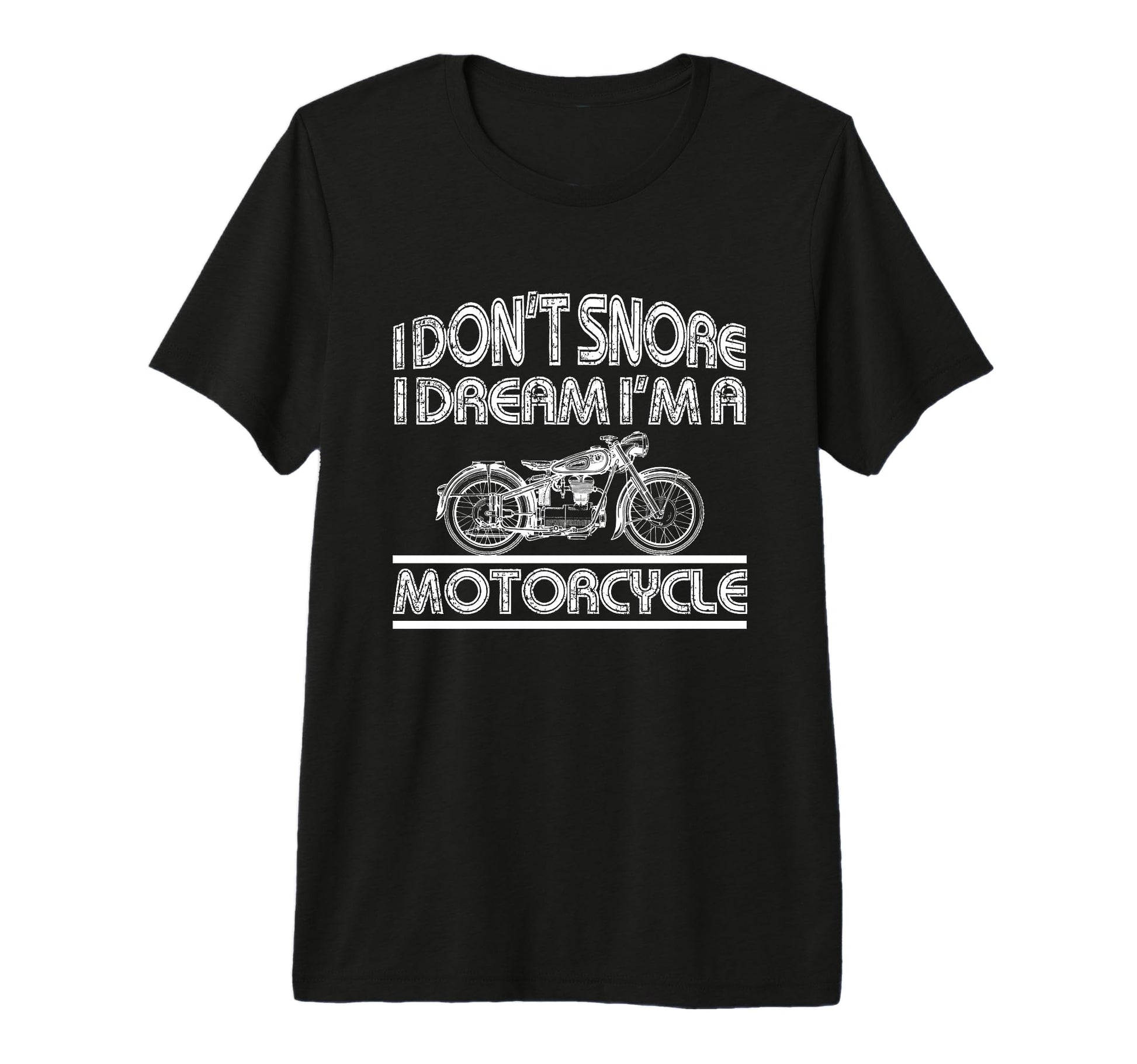 Biker Dont Snore Dream Im Motorcycle Tri T-Shirt - Unique Graphic Unisex - T-Shirt, Sweatshirt, Hoodie