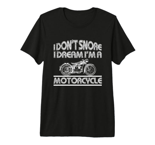 Biker Dont Snore Dream Im Motorcycle Tri T-Shirt - Unique Graphic Unisex - T-Shirt, Sweatshirt, Hoodie