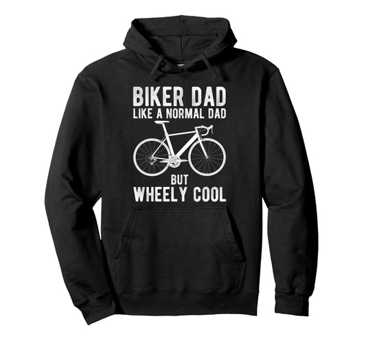 Biker Dad Like Normal Dad But Wheely Hoodie - Fun Novelty Design for Adults - T-Shirt, Sweatshirt, Hoodie