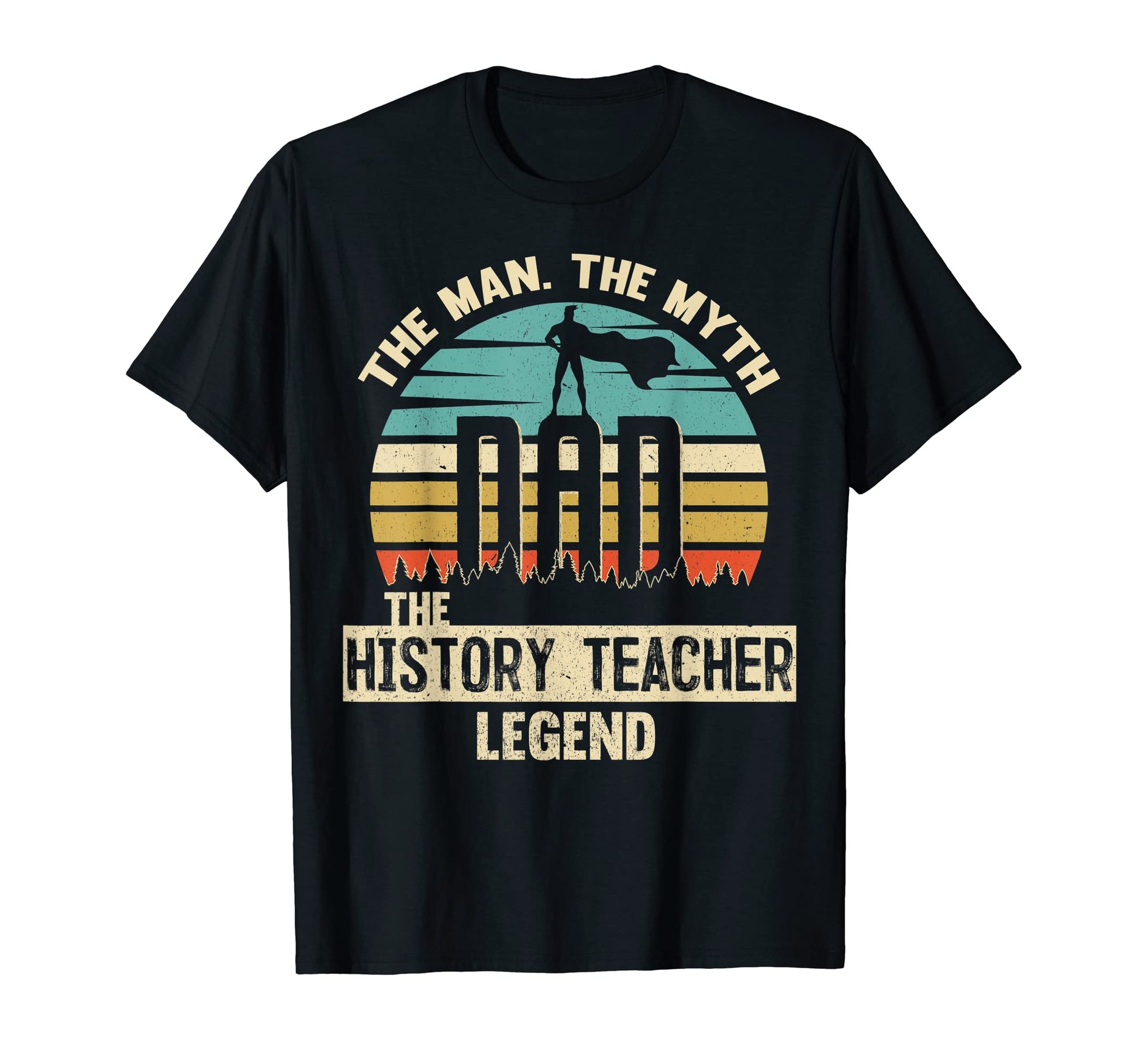 Myth Legend Dad History Teacher T-Shirt - Casual Everyday Wear Men Women - T-Shirt, Sweatshirt, Hoodie