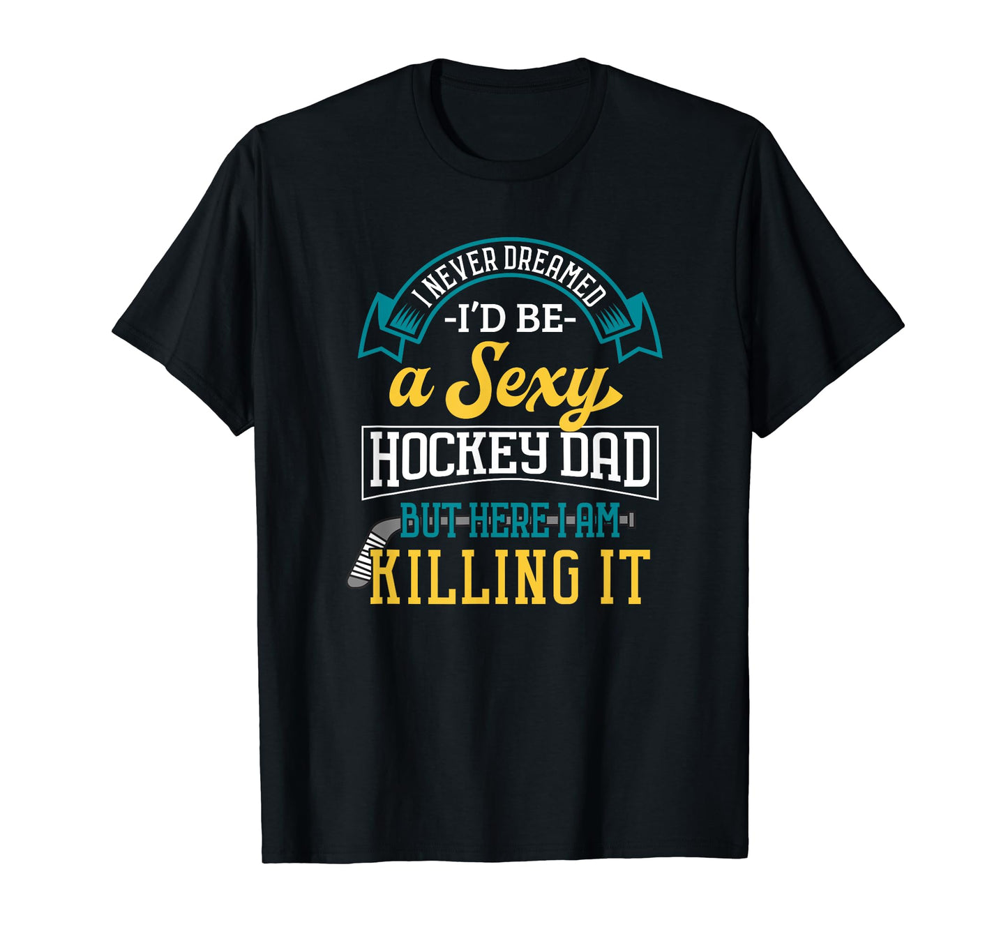 Hockey Dad Ice Funny Proud Practice Sexy T-Shirt - Graphic Print Men Women - T-Shirt, Sweatshirt, Hoodie