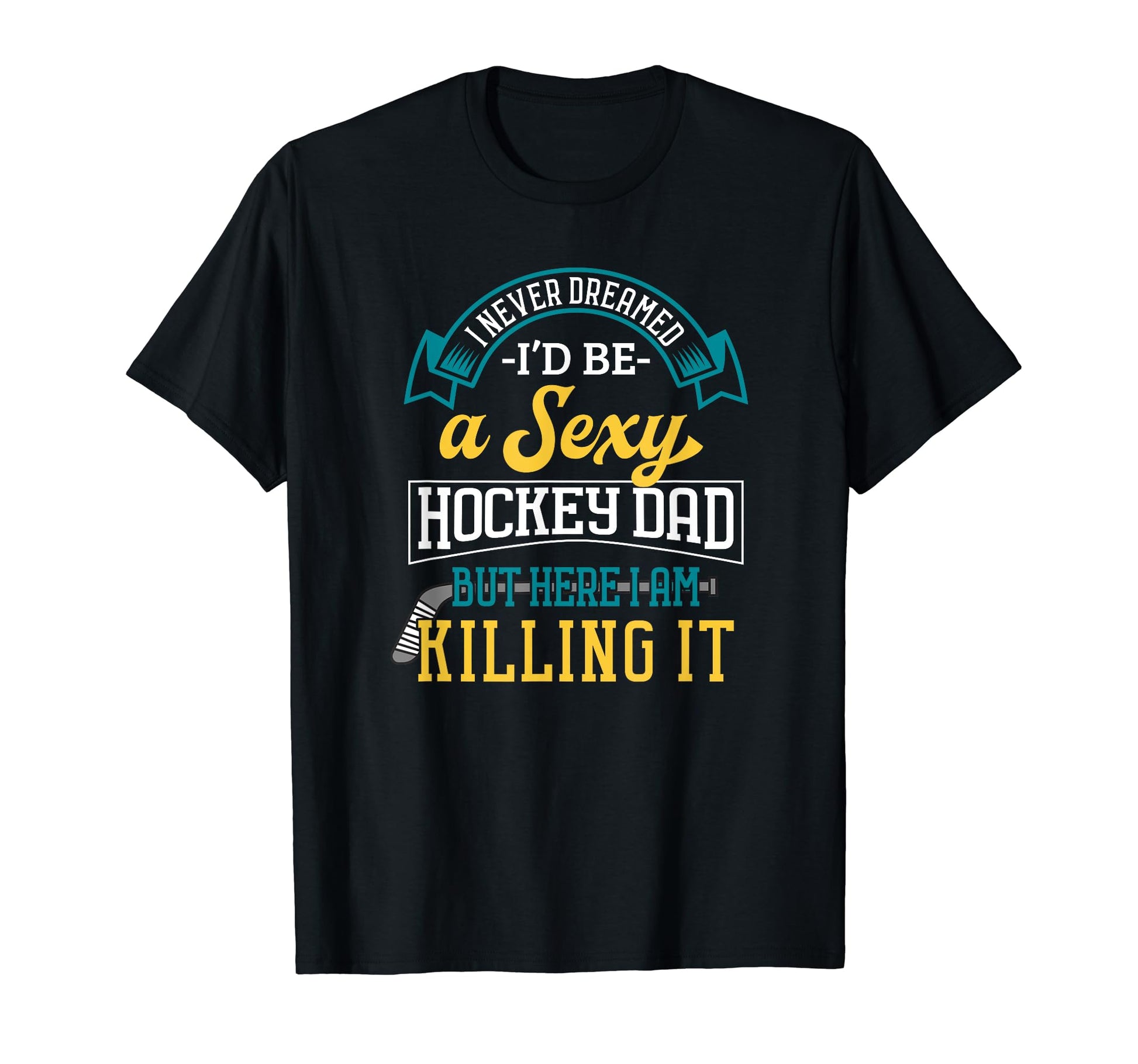 Hockey Dad Ice Funny Proud Practice Sexy T-Shirt - Graphic Print Men Women - T-Shirt, Sweatshirt, Hoodie