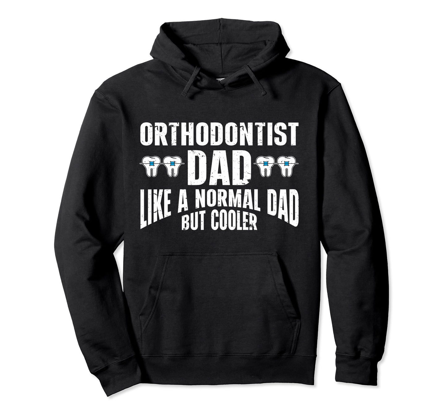 Orthodontist Dad Dental Orthodontic Dad Hoodie - Unique Graphic for Adults - T-Shirt, Sweatshirt, Hoodie