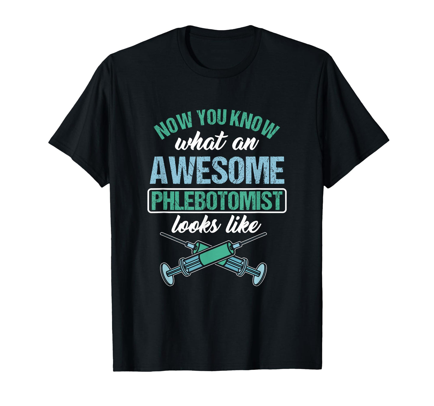 Now You Know What Great Phlebotomist Looks T-Shirt - Trendy Graphic Unisex - T-Shirt, Sweatshirt, Hoodie