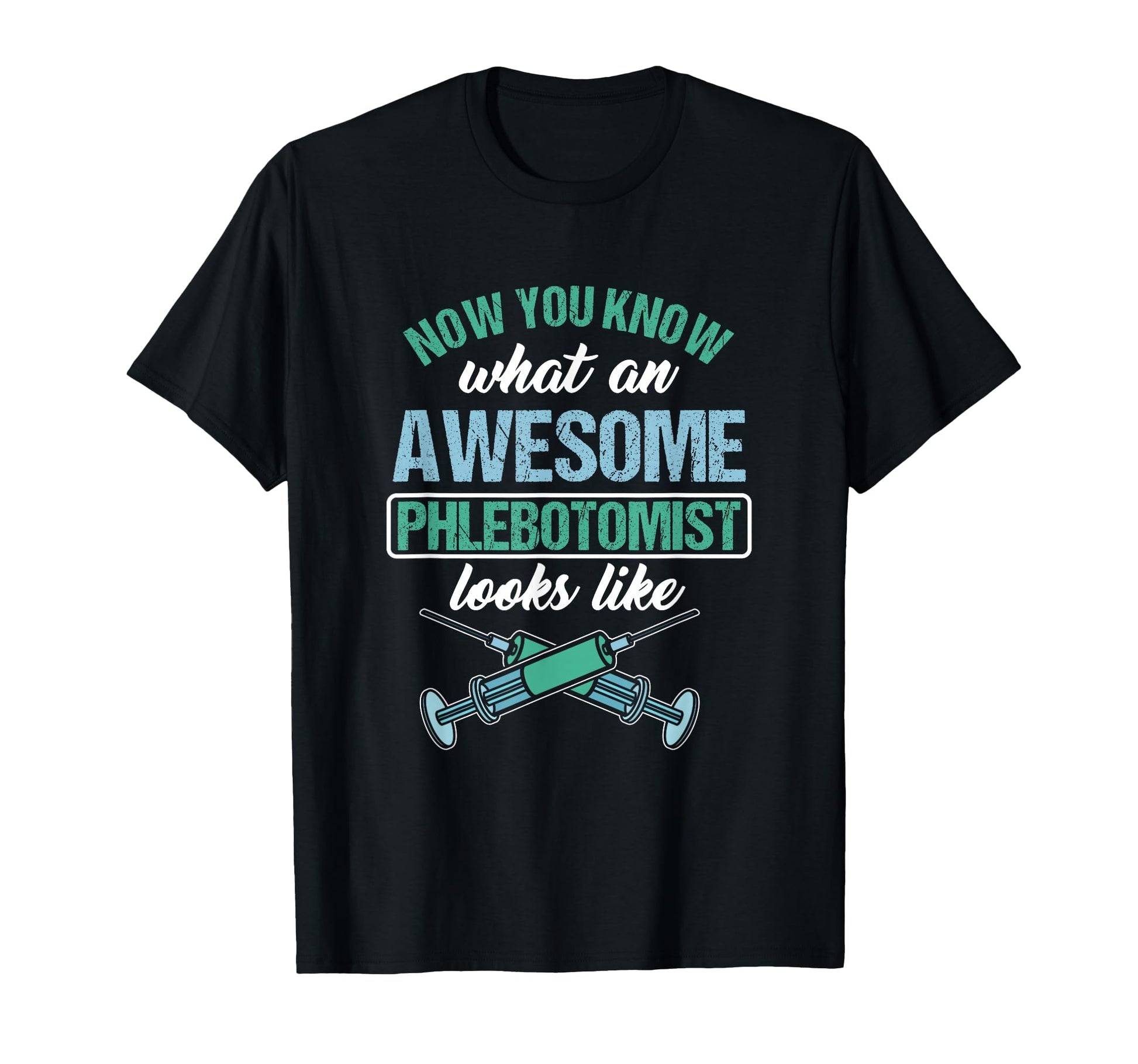 Now You Know What Great Phlebotomist Looks T-Shirt - Trendy Graphic Unisex - T-Shirt, Sweatshirt, Hoodie