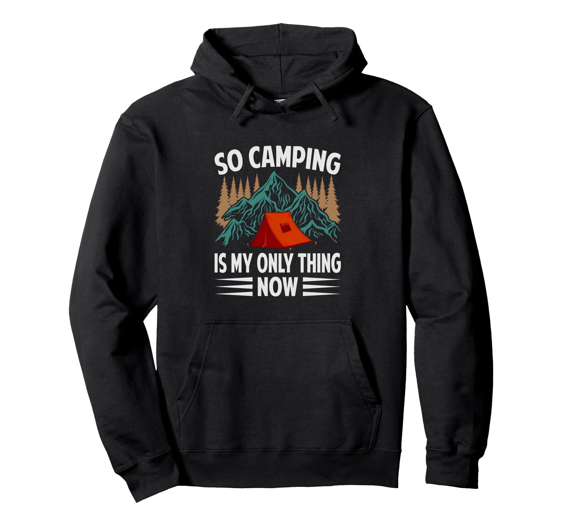 So Camping Is My Only Thing Now Funny Hoodie - Unique Graphic for Adults - T-Shirt, Sweatshirt, Hoodie