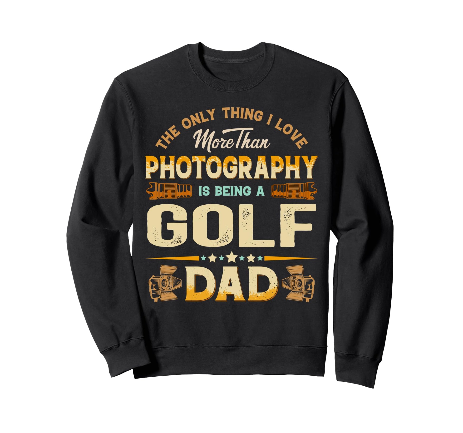 Funny Photography Fathers Day Sweatshirt - Custom Art Print for Adults - T-Shirt, Sweatshirt, Hoodie