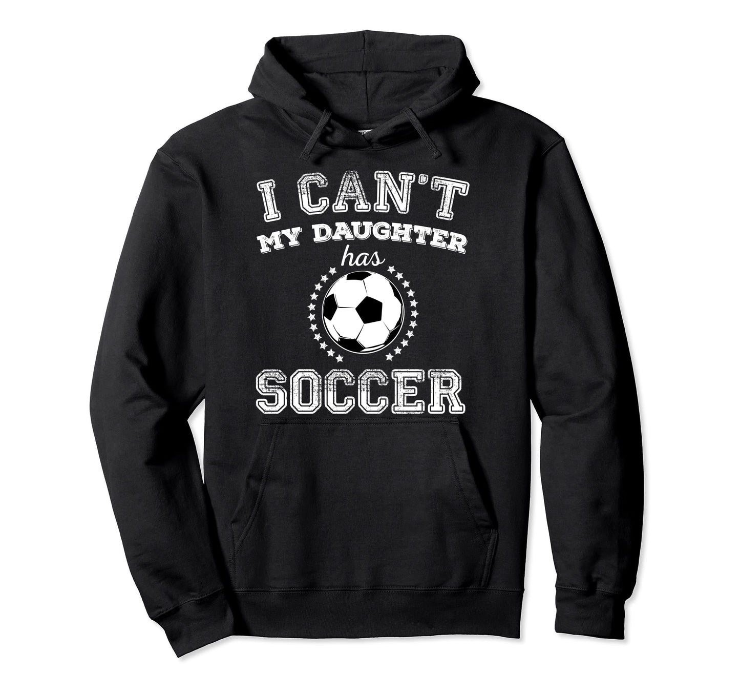 I Cant My Daughter Has Soccer Sports Hoodie - Novelty Apparel Unisex - T-Shirt, Sweatshirt, Hoodie