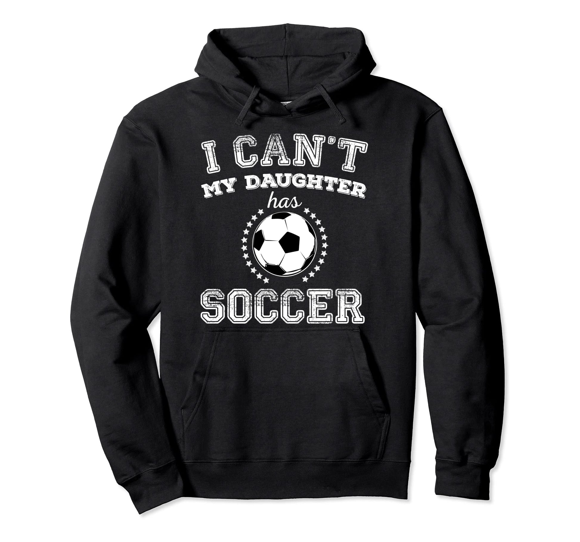 I Cant My Daughter Has Soccer Sports Hoodie - Novelty Apparel Unisex - T-Shirt, Sweatshirt, Hoodie
