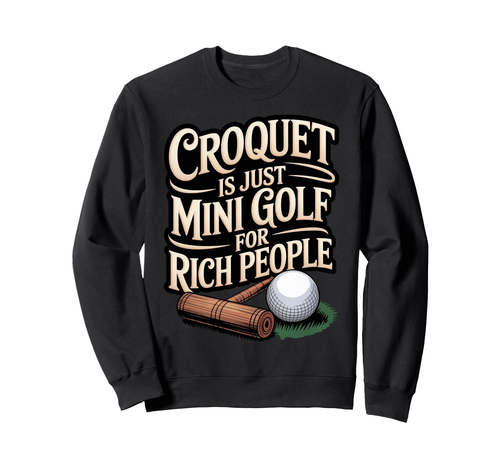 Mini Golf Rich People Croquet Sweatshirt - Fun Novelty Design Unisex - T-Shirt, Sweatshirt, Hoodie
