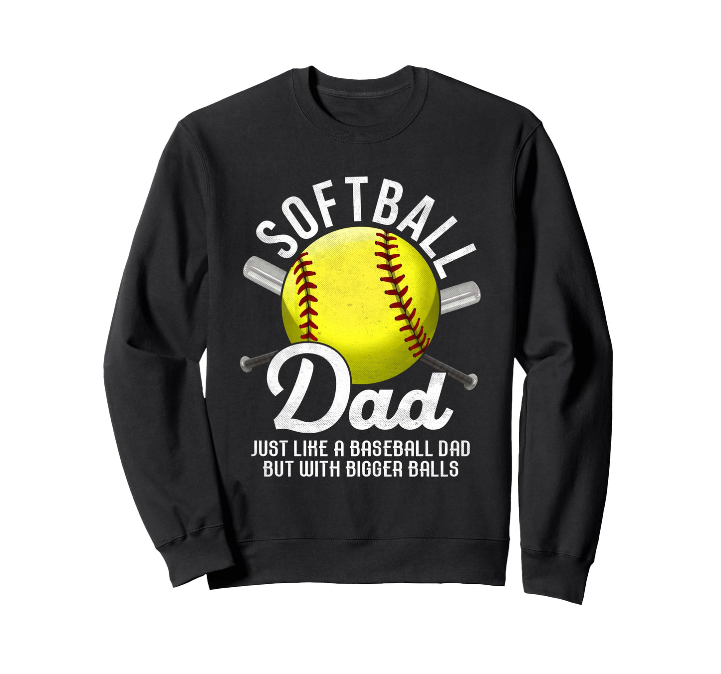 Softball Dad Like Baseball But Sweatshirt - Custom Art Print for Adults - T-Shirt, Sweatshirt, Hoodie
