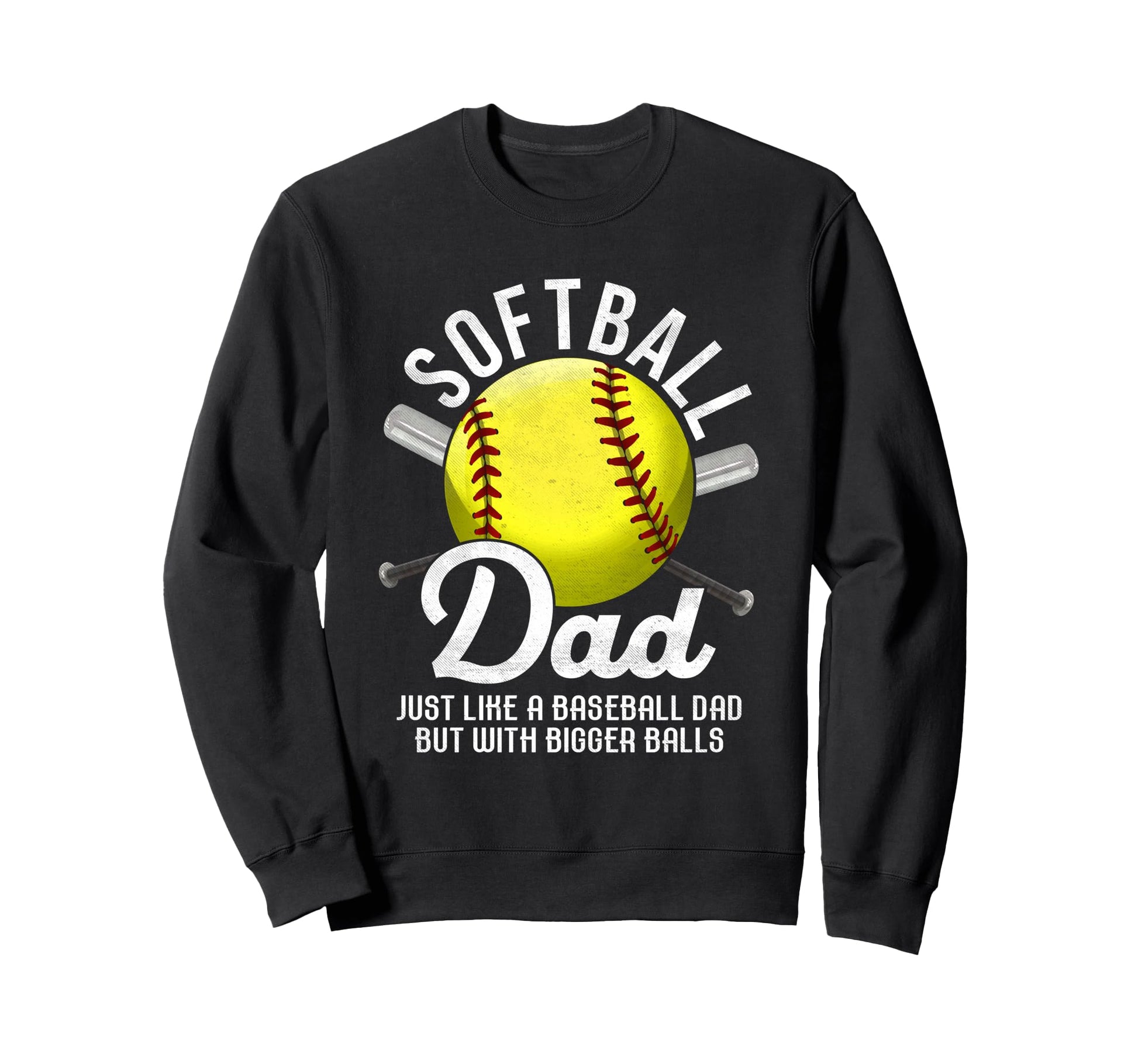 Softball Dad Like Baseball But Sweatshirt - Custom Art Print for Adults - T-Shirt, Sweatshirt, Hoodie
