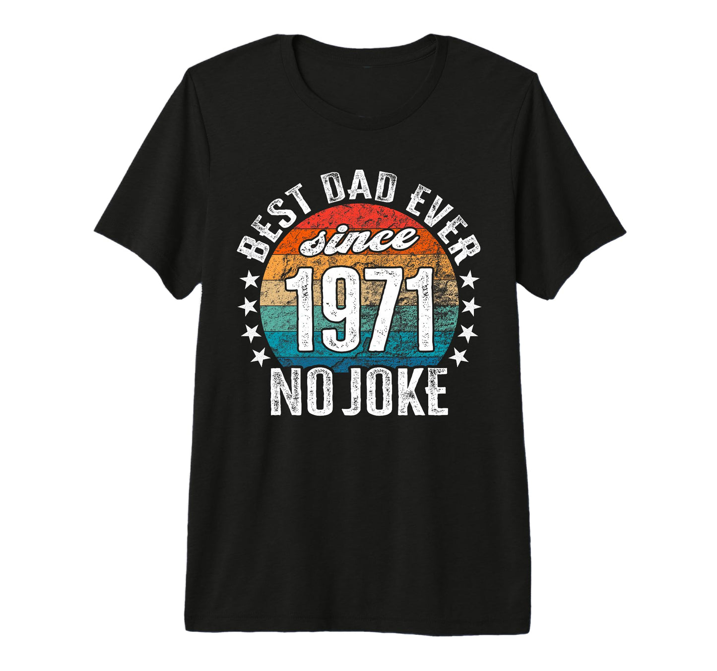 Best Dad World No Joke Best Dad T-Shirt - Casual Everyday Wear Men Women - T-Shirt, Sweatshirt, Hoodie