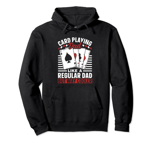 Card Playing Dad Like Regular Dad But Hoodie - Trendy Graphic for Adults - T-Shirt, Sweatshirt, Hoodie