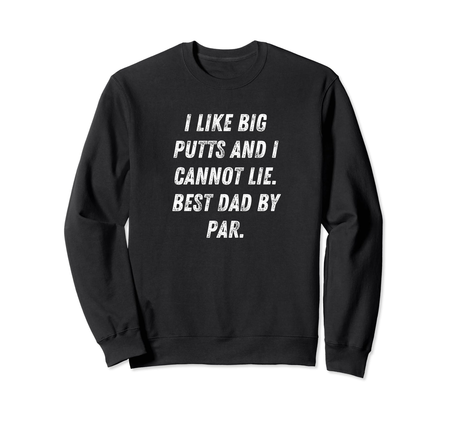 I Like Big Puts Funny Par Golf Dad Joke Sweatshirt - Trendy Graphic Unisex - T-Shirt, Sweatshirt, Hoodie