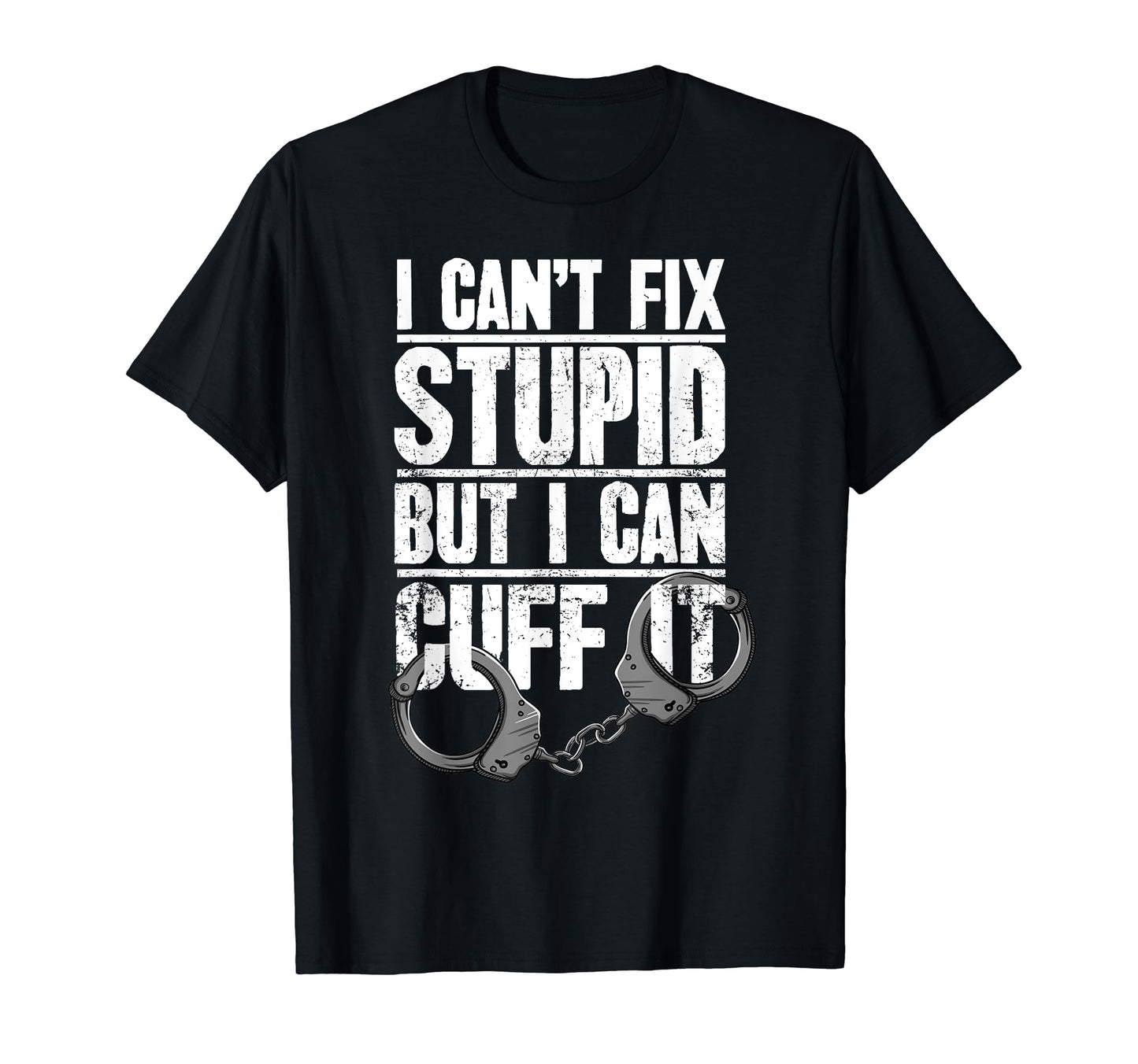 Police Officer Gift I Cant Fix Stupid T-Shirt - Aesthetic Graphic Unisex - T-Shirt, Sweatshirt, Hoodie