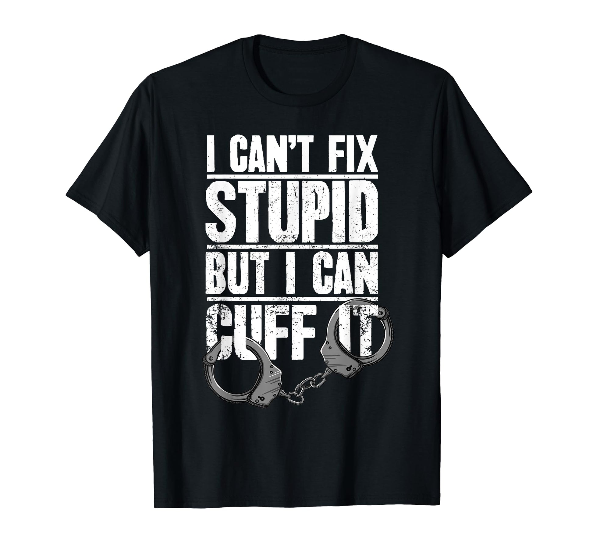Police Officer Gift I Cant Fix Stupid T-Shirt - Aesthetic Graphic Unisex - T-Shirt, Sweatshirt, Hoodie