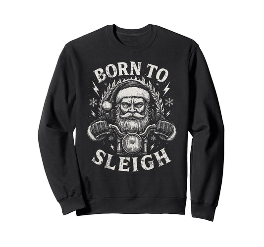 Born To Sleigh Santa Motorcycle Sweatshirt - Trendy Graphic for Adults - T-Shirt, Sweatshirt, Hoodie