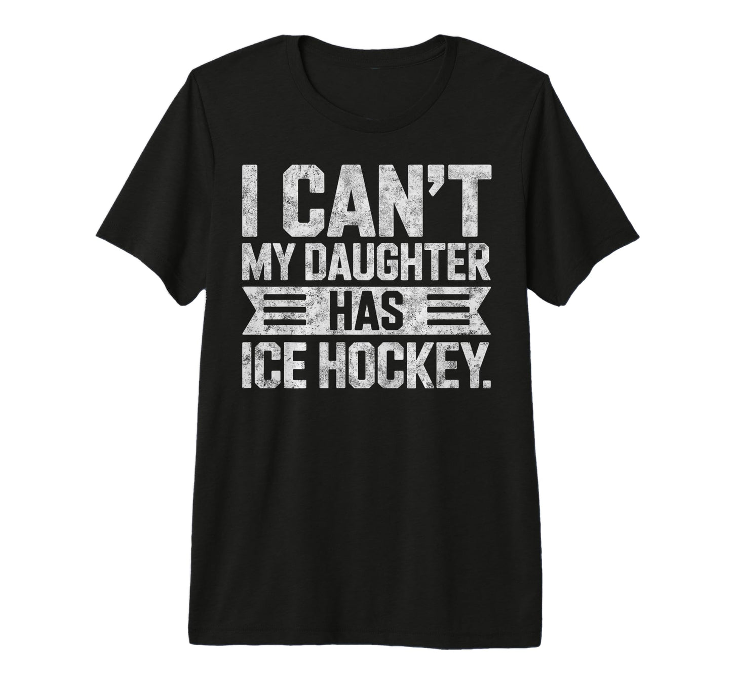 I Cant My Daughter Has Ice Hockey Dad T-Shirt - Unique Graphic Unisex - T-Shirt, Sweatshirt, Hoodie