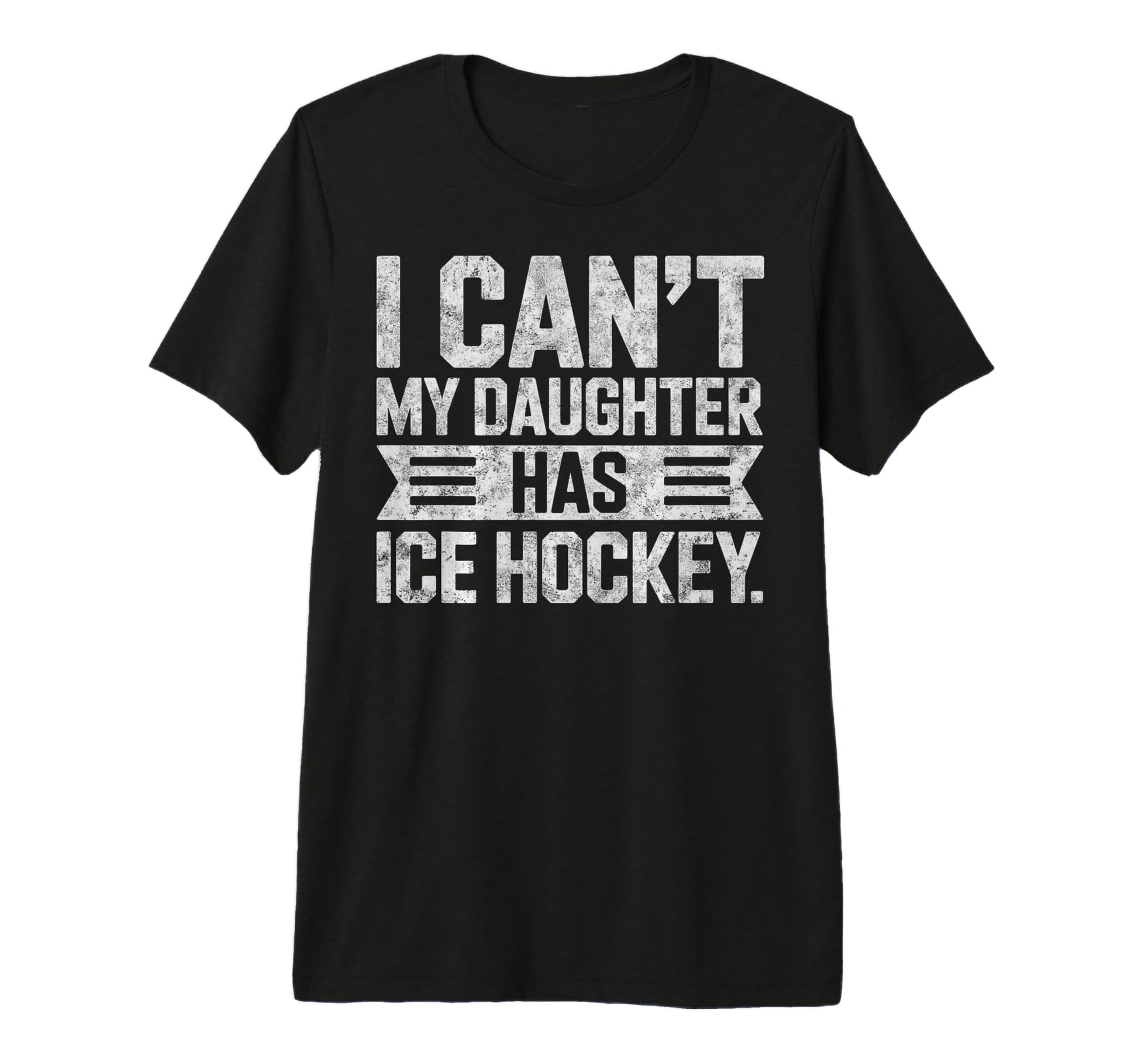 I Cant My Daughter Has Ice Hockey Dad T-Shirt - Unique Graphic Unisex - T-Shirt, Sweatshirt, Hoodie