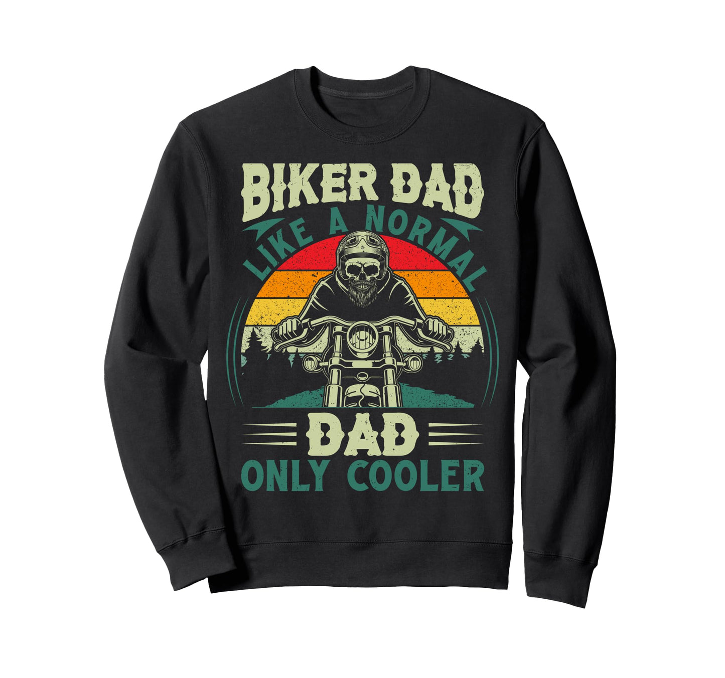 Biker Dad Like Normal Dad Only Cooler Sweatshirt - Aesthetic Graphic Unisex - T-Shirt, Sweatshirt, Hoodie