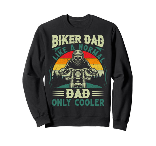 Biker Dad Like Normal Dad Only Cooler Sweatshirt - Aesthetic Graphic Unisex - T-Shirt, Sweatshirt, Hoodie