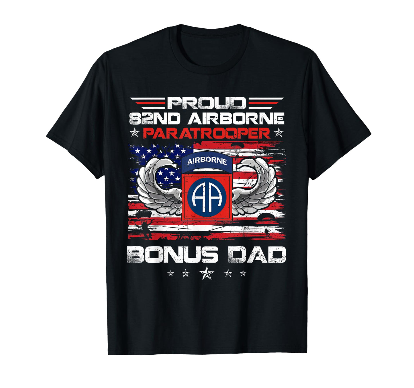 Proud 82Nd Airborne Paratrooper Bonus Dad T-Shirt - Trendy Graphic Unisex - T-Shirt, Sweatshirt, Hoodie