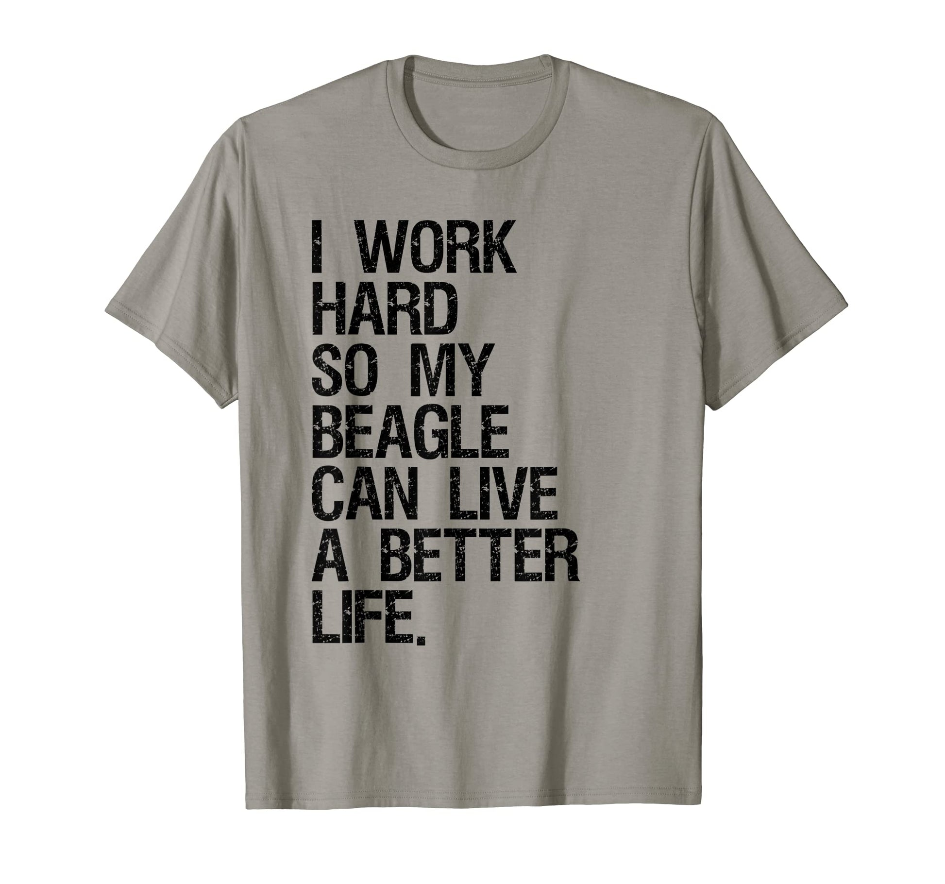 I Work Hard So My Beagle Can Live T-Shirt - Unique Graphic for Adults - T-Shirt, Sweatshirt, Hoodie