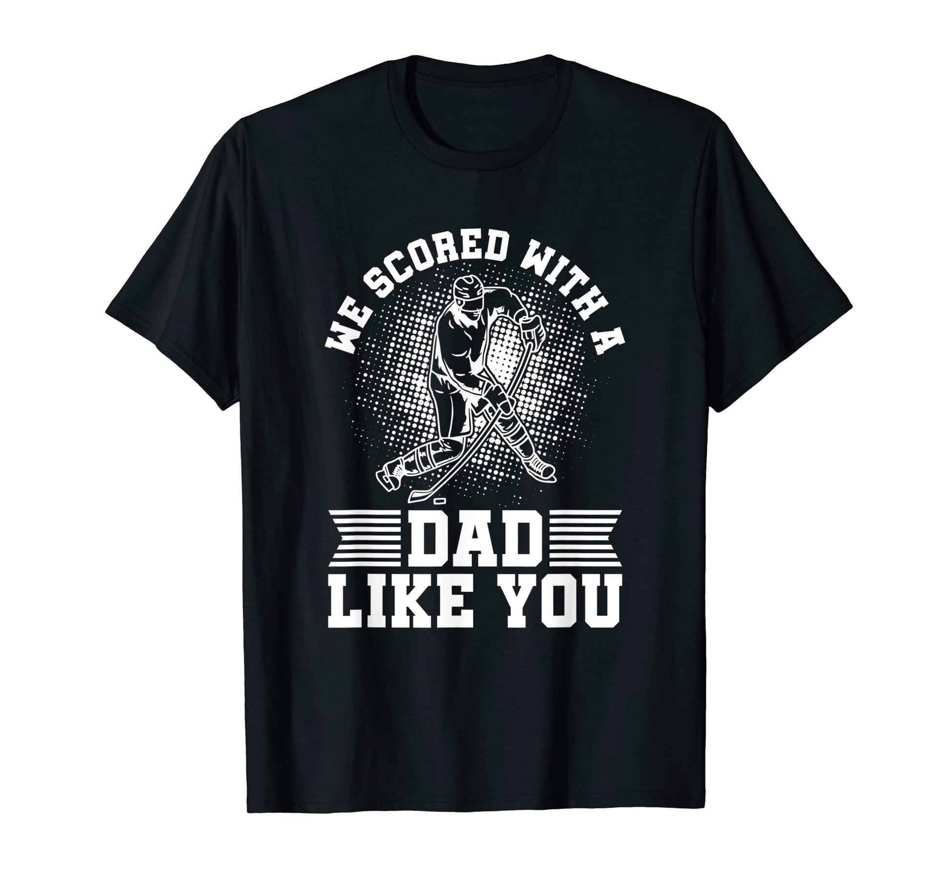 We Scored Dad Like You Hockey Players T-Shirt - Trendy Graphic for Adults - T-Shirt, Sweatshirt, Hoodie