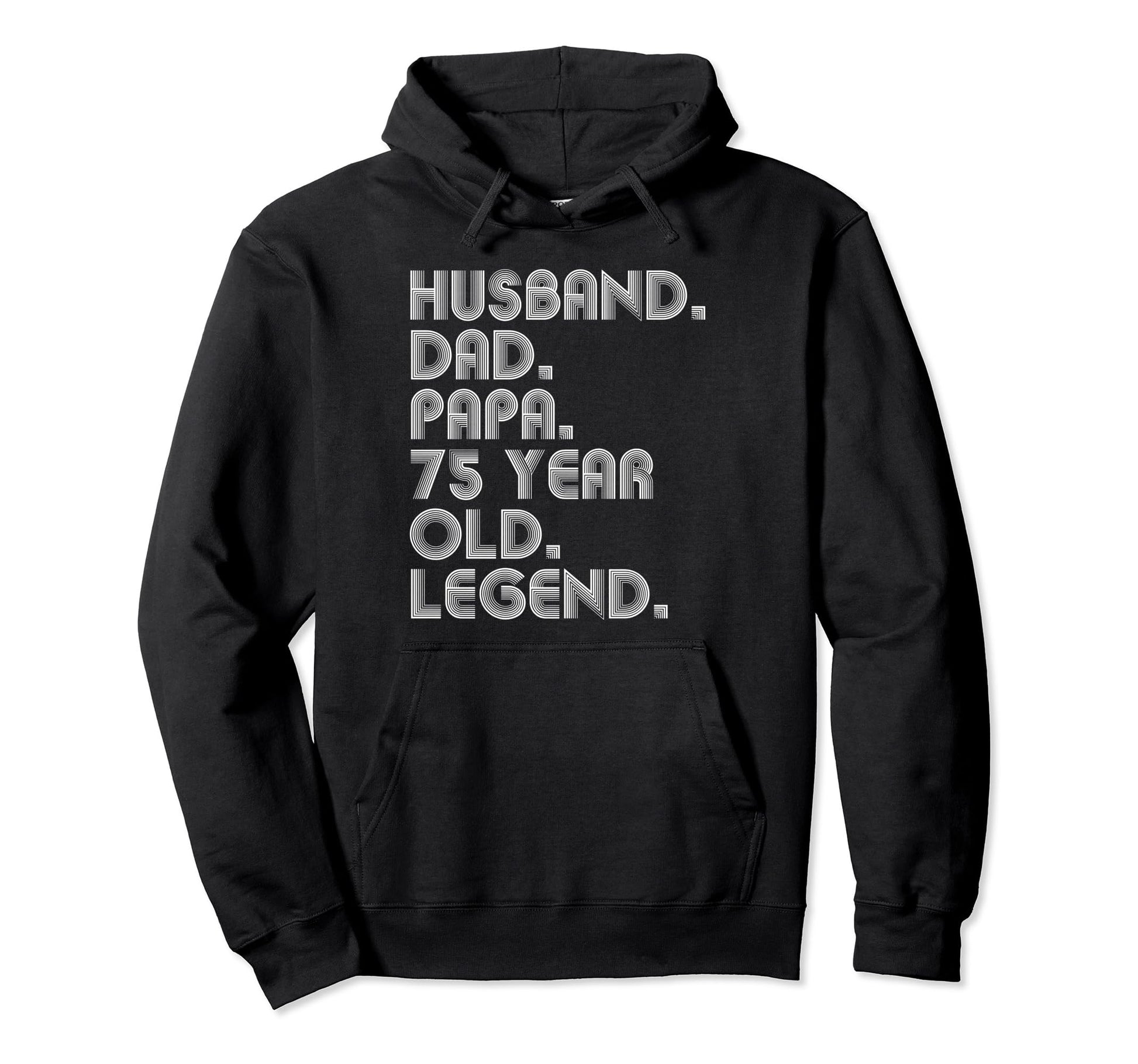 Husband Dad Papa 75 Year Old Legend Hoodie - Streetwear Style Men Women - T-Shirt, Sweatshirt, Hoodie