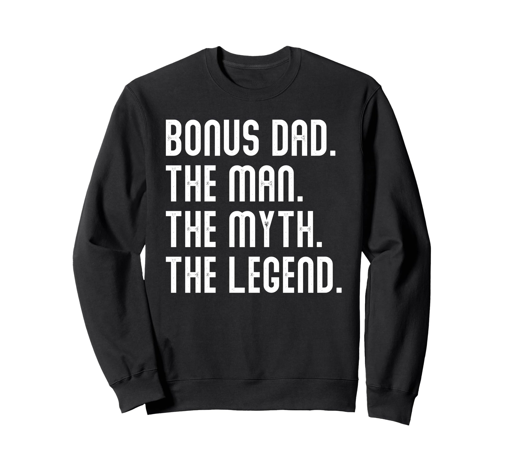 Bonus Dad Myth Legend Mens Funny Sweatshirt - Graphic Print Men Women - T-Shirt, Sweatshirt, Hoodie