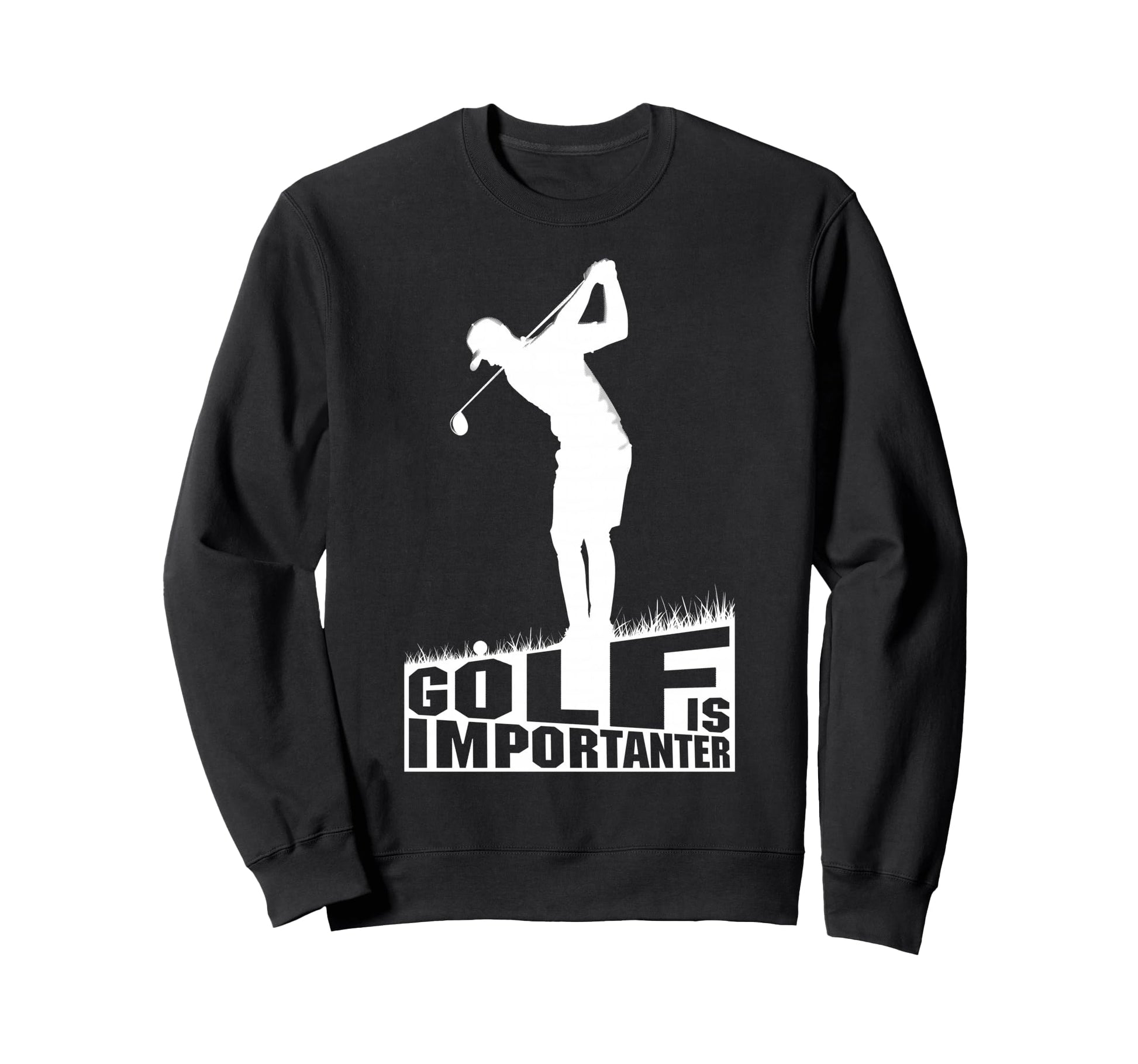 Golf Is Importanter Funny Golfer Dad Sweatshirt - Trendy Graphic Men Women - T-Shirt, Sweatshirt, Hoodie