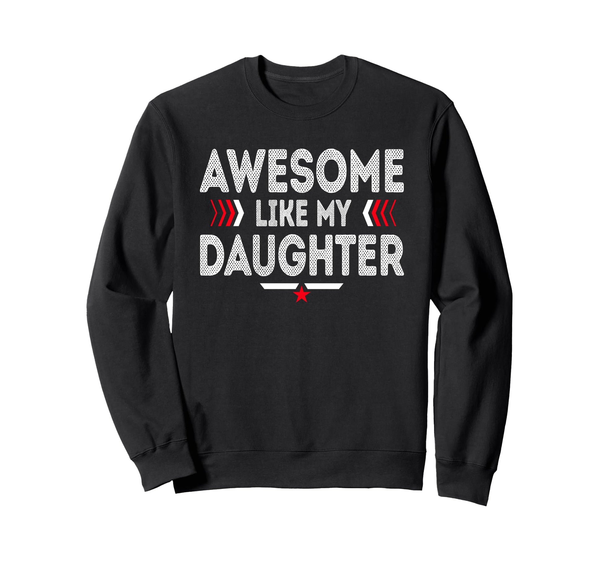 Awesome Like My Daughter Funny Dad Sweatshirt - Trendy Graphic for Adults - T-Shirt, Sweatshirt, Hoodie
