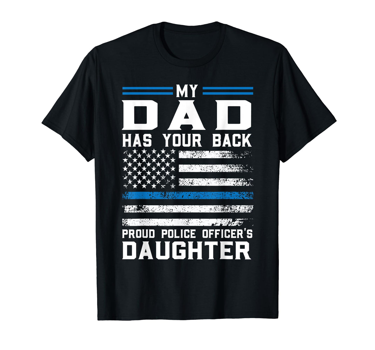 My Dad Has Our Back Proud Police T-Shirt - Casual Everyday Wear for Adults - T-Shirt, Sweatshirt, Hoodie