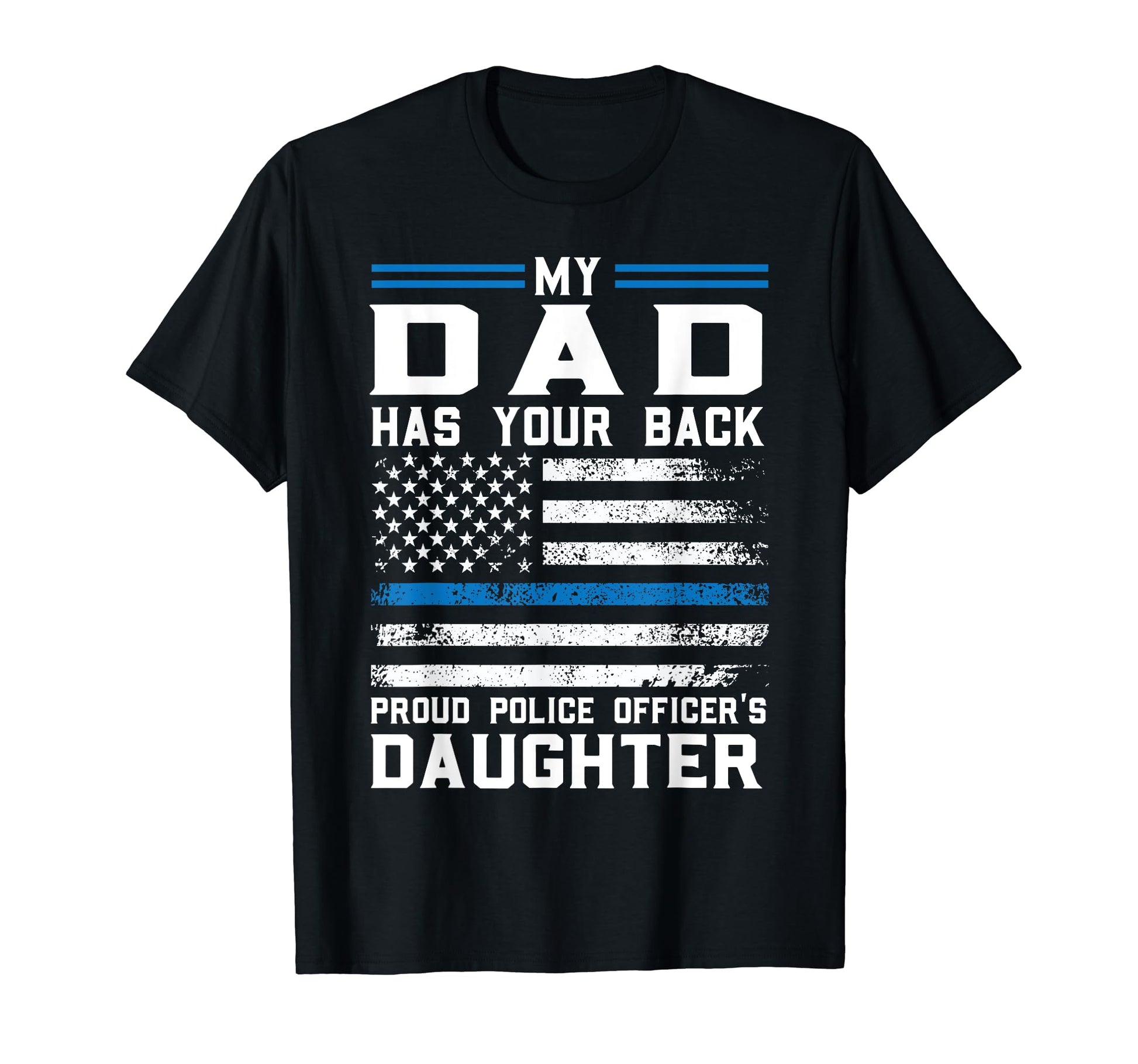 My Dad Has Our Back Proud Police T-Shirt - Casual Everyday Wear for Adults - T-Shirt, Sweatshirt, Hoodie