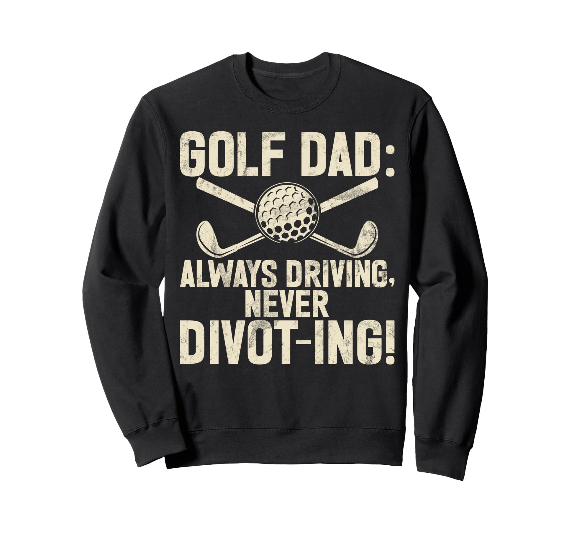 Always Driving Never Divot Ing Sweatshirt - Aesthetic Graphic for Adults - T-Shirt, Sweatshirt, Hoodie