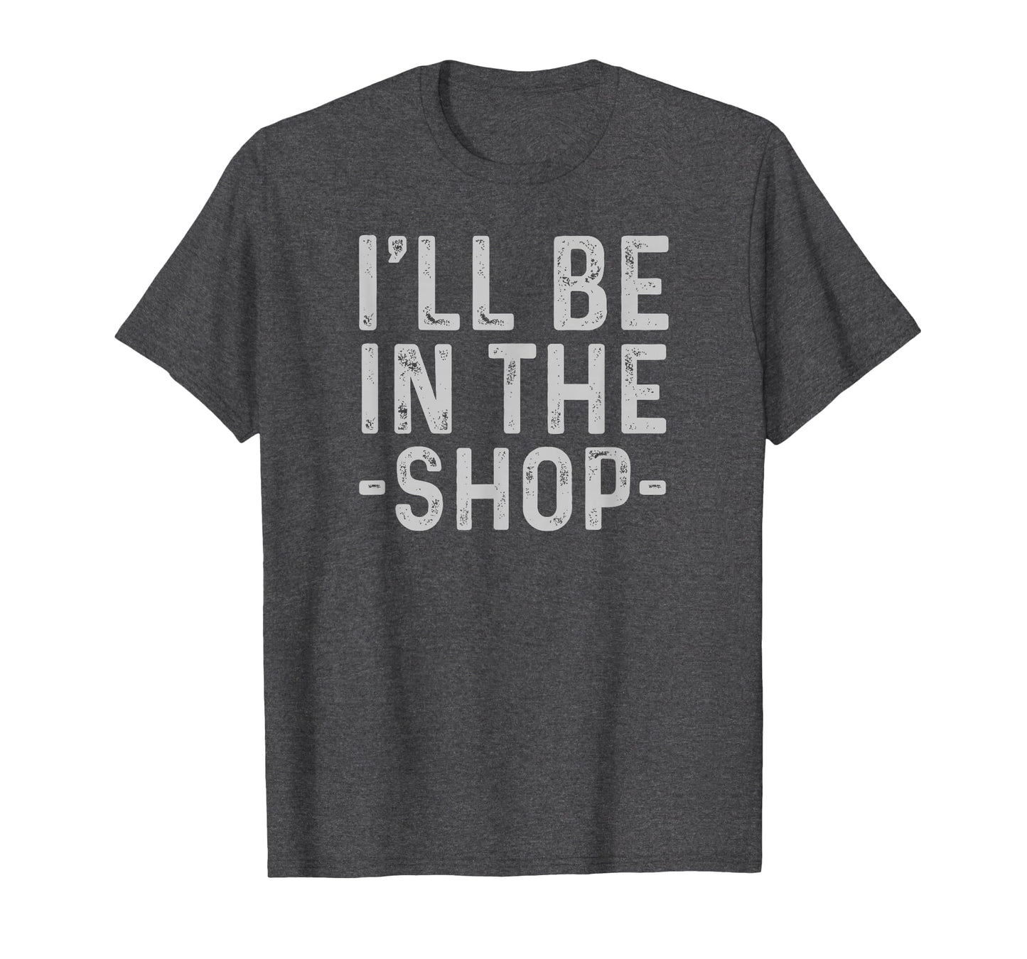 Ill Be Shop Mechanic Dad Joke Funny T-Shirt - Fun Novelty Design Men Women - T-Shirt, Sweatshirt, Hoodie