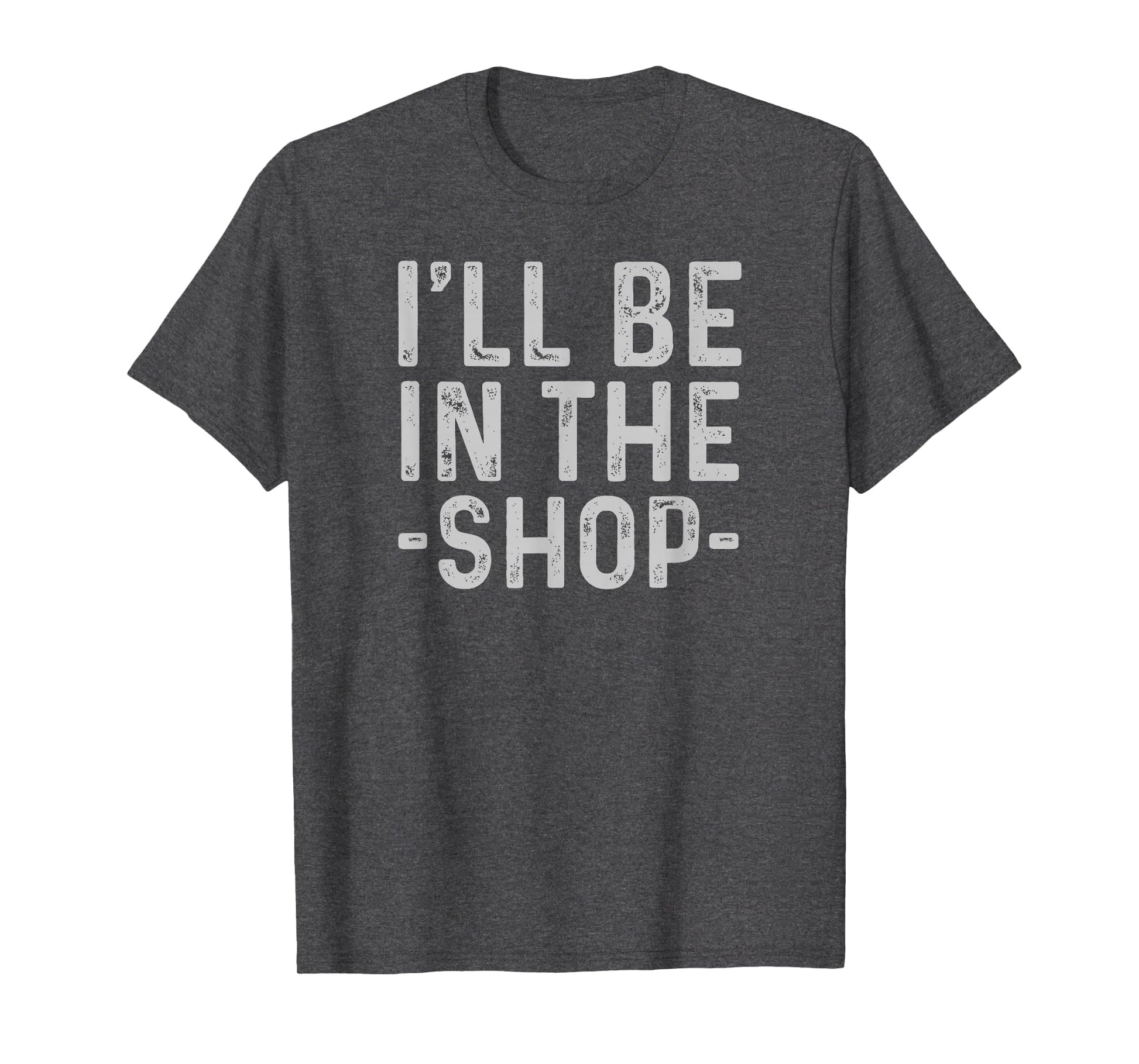 Ill Be Shop Mechanic Dad Joke Funny T-Shirt - Fun Novelty Design Men Women - T-Shirt, Sweatshirt, Hoodie