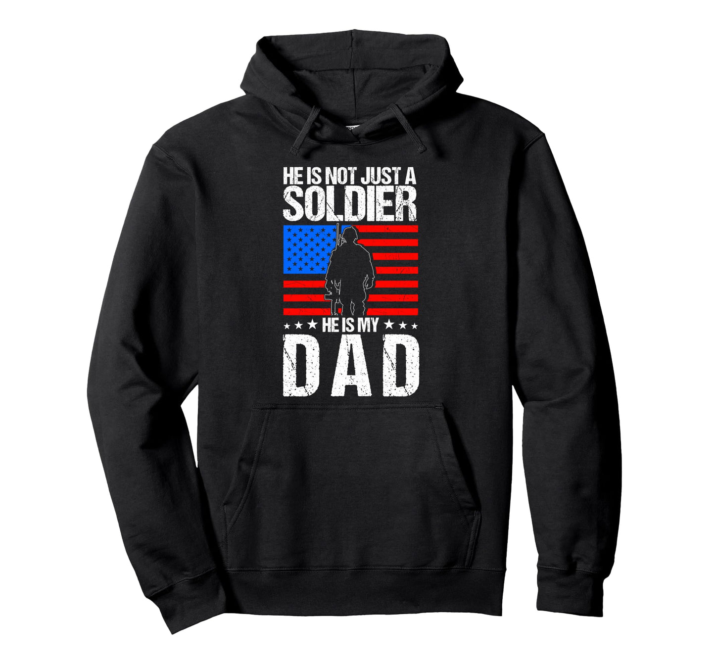 He Is Not Just Soldier He Is My Dad Hoodie - Fun Novelty Design Unisex - T-Shirt, Sweatshirt, Hoodie