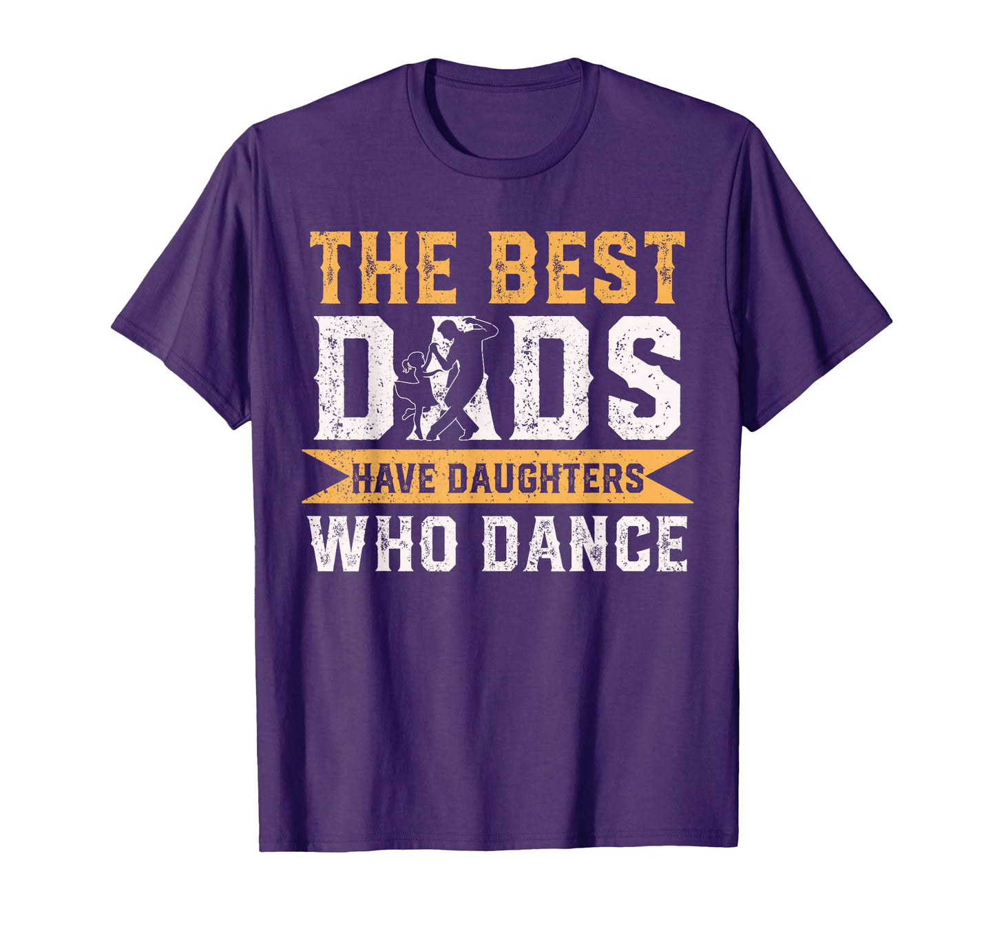 Best Dads Have Daughters Who Dance T-Shirt - Novelty Apparel Unisex - T-Shirt, Sweatshirt, Hoodie